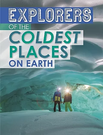 Explorers of the Coldest Places on Earth cover