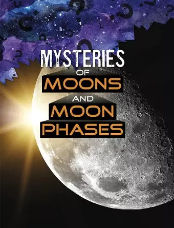 Mysteries of Moons and Moon Phases cover