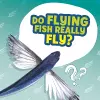 Do Flying Fish Really Fly? cover