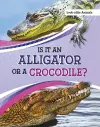 Is It an Alligator or a Crocodile? cover