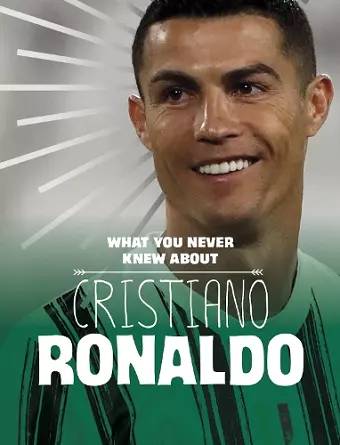 What You Never Knew About Cristiano Ronaldo cover