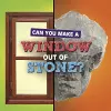 Can You Make a Window Out of Stone? cover