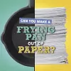 Can You Make a Frying Pan Out of Paper? cover