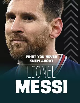 What You Never Knew About Lionel Messi cover