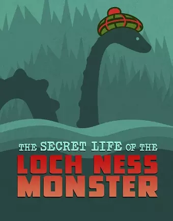 The Secret Life of the Loch Ness Monster cover