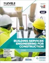 Building Services Engineering for Construction T Level: Core cover
