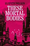 These Mortal Bodies cover