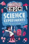 Absolutely Epic Science Experiments cover