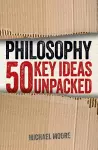 Philosophy: 50 Key Ideas Unpacked cover