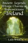 Ancient Legends, Mystic Charms and Superstitions of Ireland cover