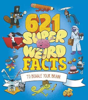 621 Super Weird Facts to Boggle Your Brain cover