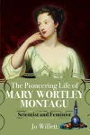 The Pioneering Life of Mary Wortley Montagu cover