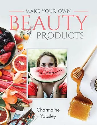 Make Your Own Beauty Products cover