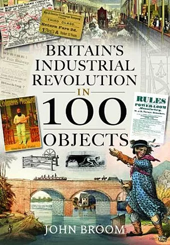 Britain's Industrial Revolution in 100 Objects cover