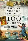 Britain's Industrial Revolution in 100 Objects cover