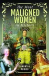 The Most Maligned Women in History cover