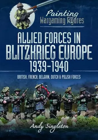 Painting Wargaming Figures: Allied Forces in Blitzkrieg Europe, 1939 1940 cover