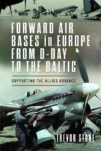 Forward Air Bases in Europe from D-Day to the Baltic cover