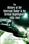 The History of Air Intercept Radar & the British Nightfighter, 1935-1959 cover