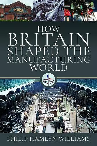 How Britain Shaped the Manufacturing World cover