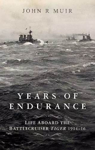 Years of Endurance: Life Aboard the Battlecruiser Tiger 1914-16 cover