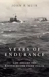 Years of Endurance: Life Aboard the Battlecruiser Tiger 1914-16 cover