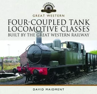 Four-Coupled Tank Locomotive Classes Built by the Great Western Railway cover