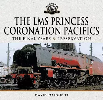 The LMS Princess Coronation Pacifics, The Final Years & Preservation cover