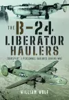 The B-24 Liberator Haulers cover