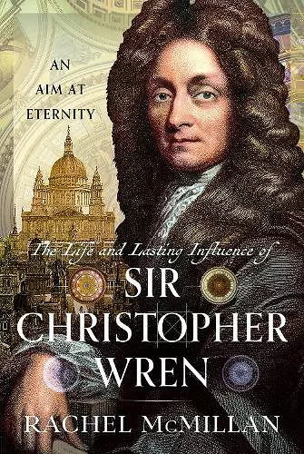 The Life and Lasting Influence of Sir Christopher Wren cover