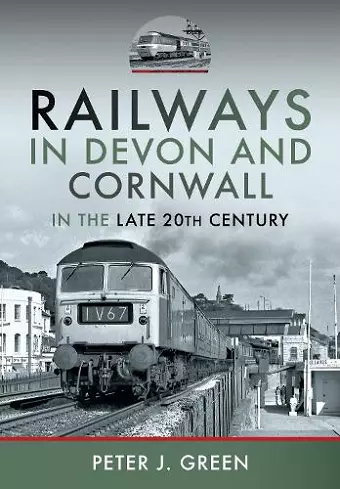 Railways in Devon and Cornwall in the Late 20th Century cover