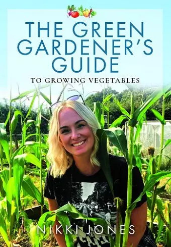 The Green Gardener's Guide to Growing Vegetables cover