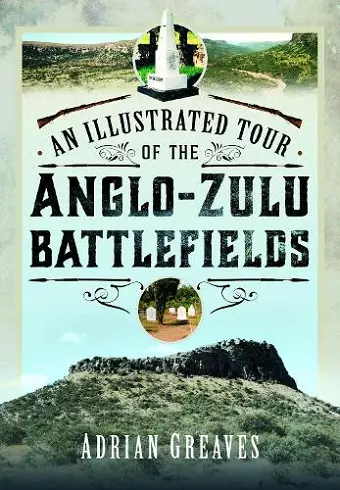 An Illustrated Tour of the 1879 Anglo-Zulu Battlefields cover