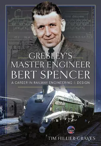 Gresley's Master Engineer, Bert Spencer cover