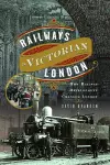 Railways in Victorian London cover