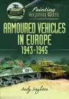 Painting Wargaming Models: Armoured Vehicles in Europe, 1943-1945 cover
