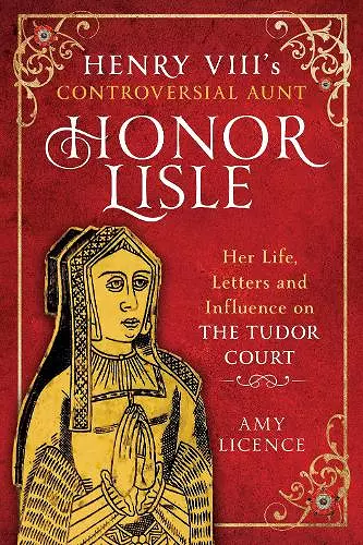 Henry VIII's Controversial Aunt, Honor Lisle cover
