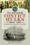 The English Convict Hulks 1600s - 1868 cover