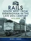 Rails South West From Birmingham in the Late 20th Century, 1972-2000 cover