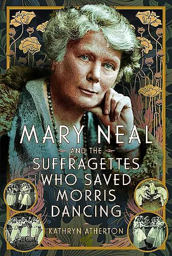 Mary Neal and the Suffragettes Who Saved Morris Dancing cover