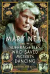 Mary Neal and the Suffragettes Who Saved Morris Dancing cover