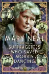 Mary Neal and the Suffragettes Who Saved Morris Dancing cover