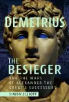 Demetrius the Besieger and the Wars of Alexander the Great's Successors cover