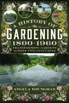 A History of Gardening, 1800-1960 cover