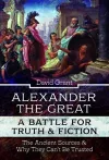 Alexander the Great, a Battle for Truth and Fiction cover