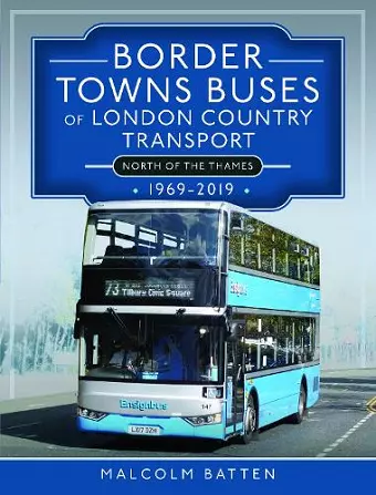Border Towns Buses of London Country Transport (North of the Thames) 1969-2019 cover