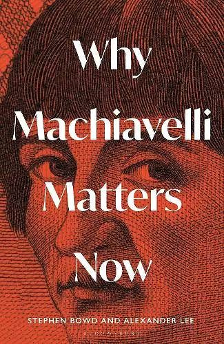 Why Machiavelli Matters Now cover