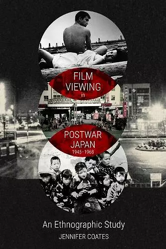 Film Viewing in Postwar Japan, 1945-1968: An Ethnographic Study cover