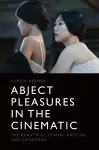 Abject Pleasures in the Cinematic cover