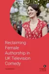 Reclaiming Female Authorship in Contemporary Uk Television Comedy cover